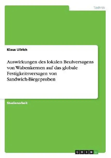 Auswirkungen des lokalen Beulversagens von Wabenkernen auf das globale Festigkeitsversagen von Sandwich-Biegeproben by Ullrich, Klaus