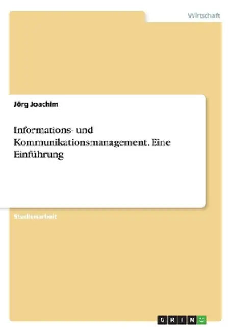 Informations- und Kommunikationsmanagement. Eine Einführung by Joachim, Jörg