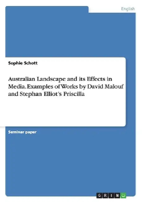 Australian Landscape and its Effects in Media. Examples of Works by David Malouf and Stephan Elliot's Priscilla by Sophie Schott