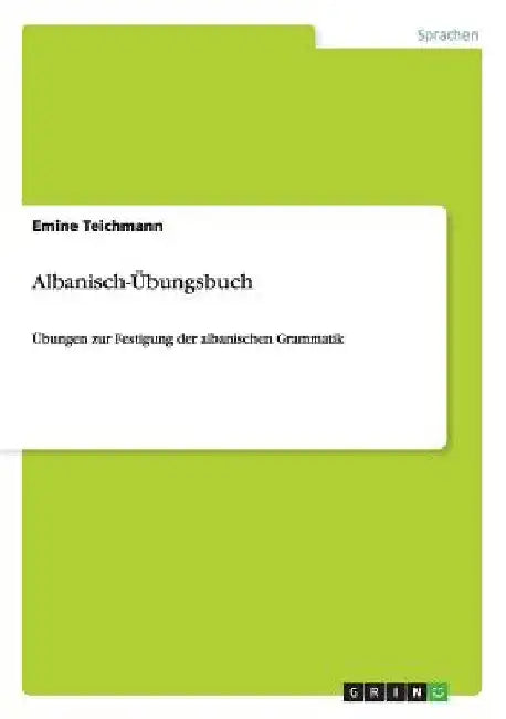Albanisch-Übungsbuch: Übungen zur Festigung der albanischen Grammatik by Teichmann, Emine