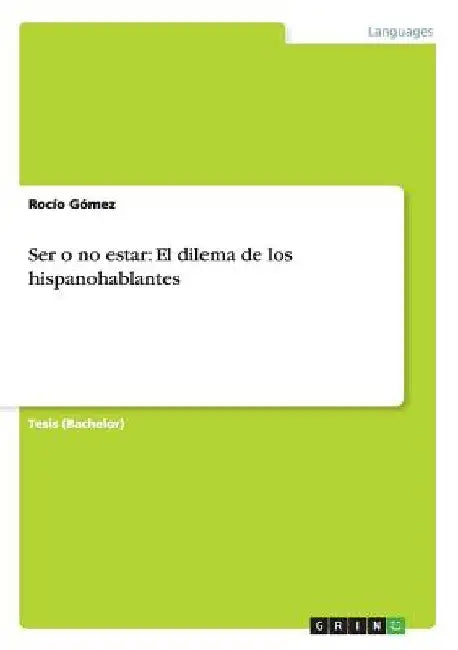 Ser o no estar: El dilema de los hispanohablantes by Gómez, Rocío