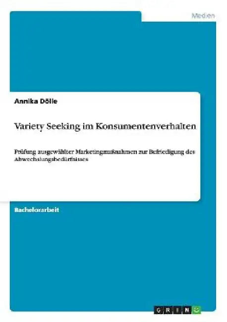 Variety Seeking im Konsumentenverhalten: Prüfung ausgewählter Marketingmaßnahmen zur Befriedigung des Abwechslungsbedürfnisses by Dölle, Annika