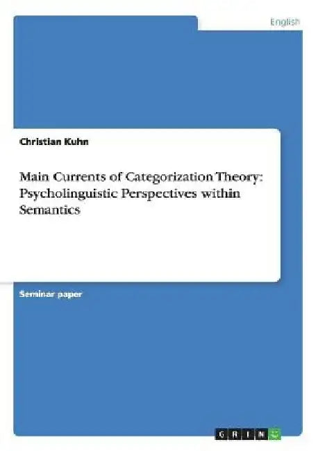 Main Currents of Categorization Theory: Psycholinguistic Perspectives within Semantics by Christian Kuhn