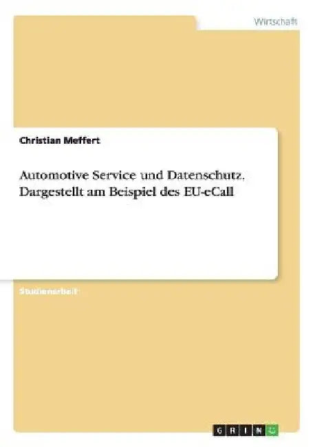 Automotive Service und Datenschutz. Dargestellt am Beispiel des EU-eCall by Meffert, Christian