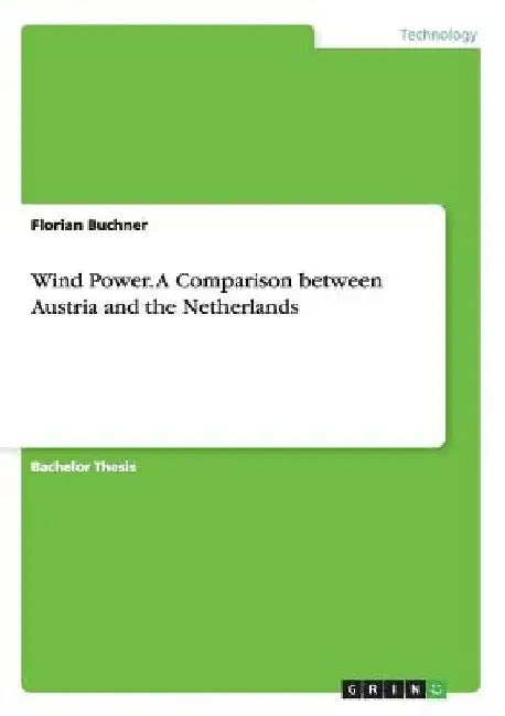 Wind Power. A Comparison between Austria and the Netherlands by Florian Buchner