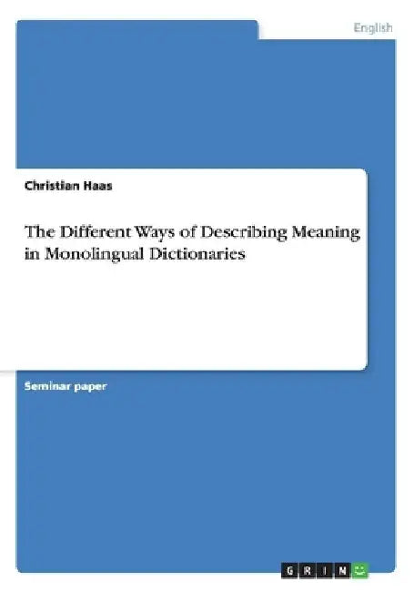 The Different Ways of Describing Meaning in Monolingual Dictionaries by Christian Haas