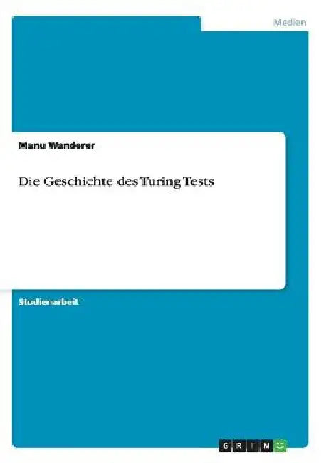 Die Geschichte des Turing Tests by Wanderer, Manu