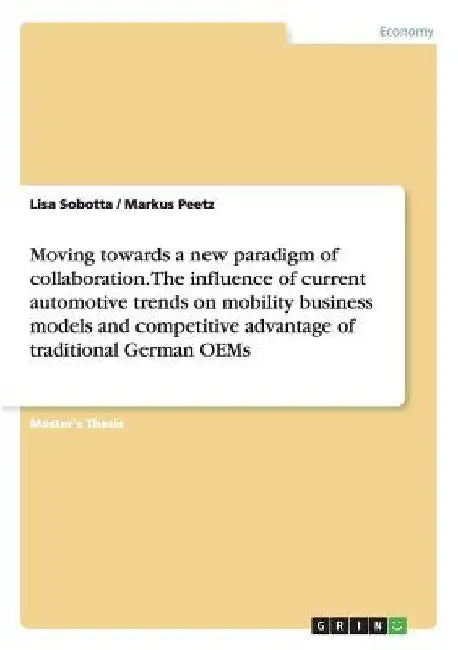 Moving towards a new paradigm of collaboration. The influence of current automotive trends on mobility business models and competitive advantage of tr by Lisa Sobotta