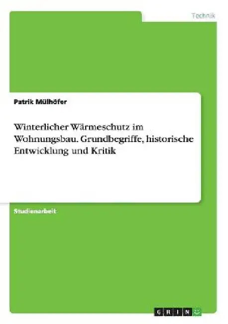 Winterlicher Wärmeschutz im Wohnungsbau. Grundbegriffe, historische Entwicklung und Kritik by Mülhöfer, Patrik
