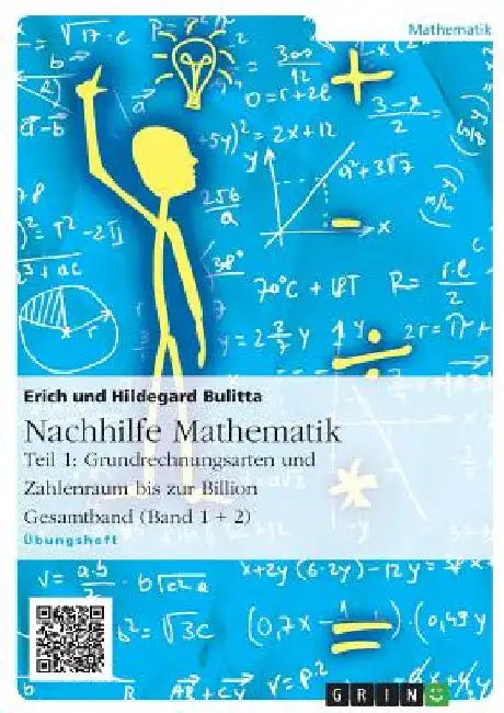 Nachhilfe Mathematik - Teil 1: Grundrechnungsarten und Zahlenraum bis zur Billion by Bulitta, Erich