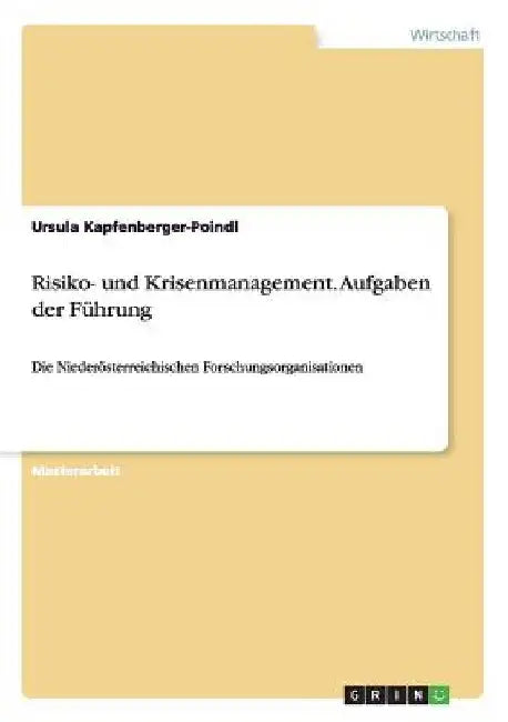 Risiko- und Krisenmanagement. Aufgaben der Führung: Die Niederösterreichischen Forschungsorganisationen by Kapfenberger-Poindl, Ursula