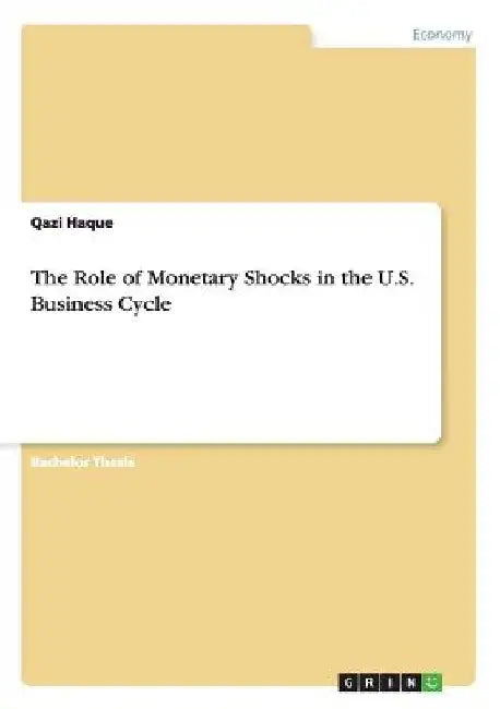 The Role of Monetary Shocks in the U.S. Business Cycle by Qazi Haque