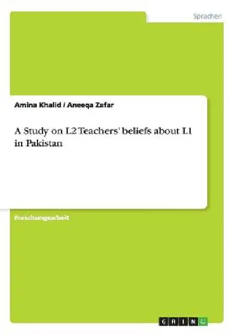 A Study on L2 Teachers' beliefs about L1 in Pakistan by Khalid, Amina