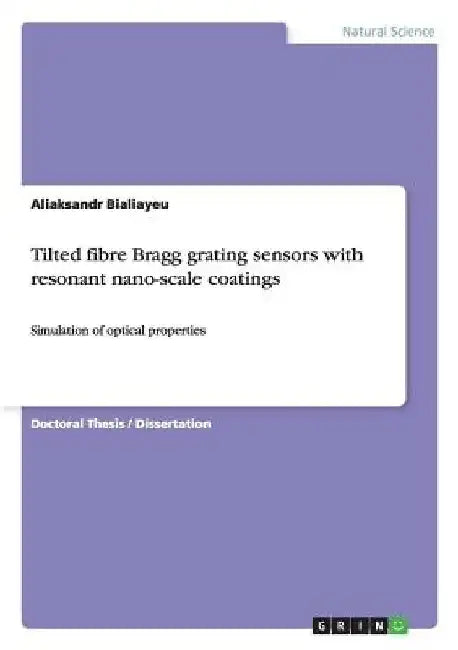 Tilted fibre Bragg grating sensors with resonant nano-scale coatings: Simulation of optical properties by Aliaksandr Bialiayeu