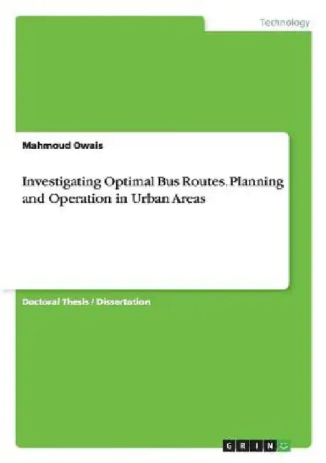 Investigating Optimal Bus Routes. Planning and Operation in Urban Areas by Mahmoud Owais