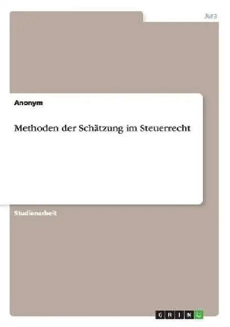 Methoden der Schätzung im Steuerrecht by Anonym