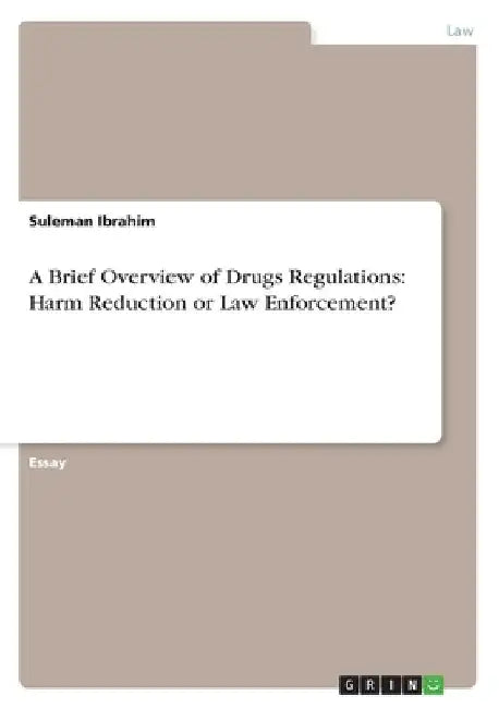 A Brief Overview of Drugs Regulations: Harm Reduction or Law Enforcement? by Suleman Ibrahim