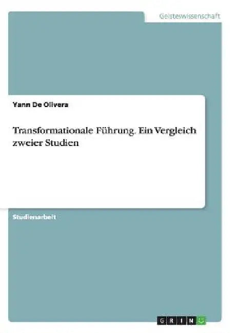 Transformationale Führung. Ein Vergleich zweier Studien by De Olivera, Yann