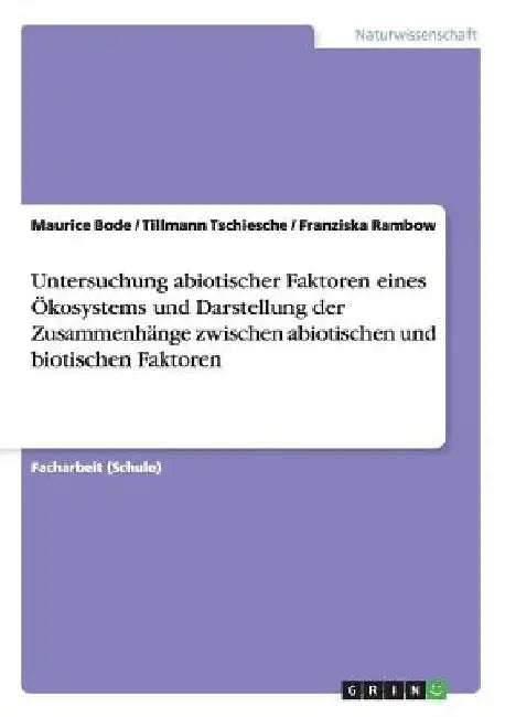 Untersuchung abiotischer Faktoren eines Ökosystems und Darstellung der Zusammenhänge zwischen abiotischen und biotischen Faktoren by Bode, Maurice