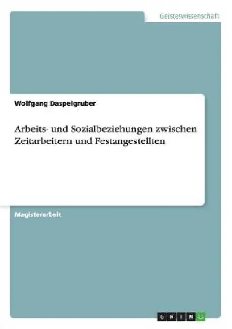 Arbeits- und Sozialbeziehungen zwischen Zeitarbeitern und Festangestellten by Daspelgruber, Wolfgang