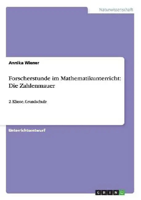 Forscherstunde im Mathematikunterricht: Die Zahlenmauer:2. Klasse, Grundschule by Wiener, Annika