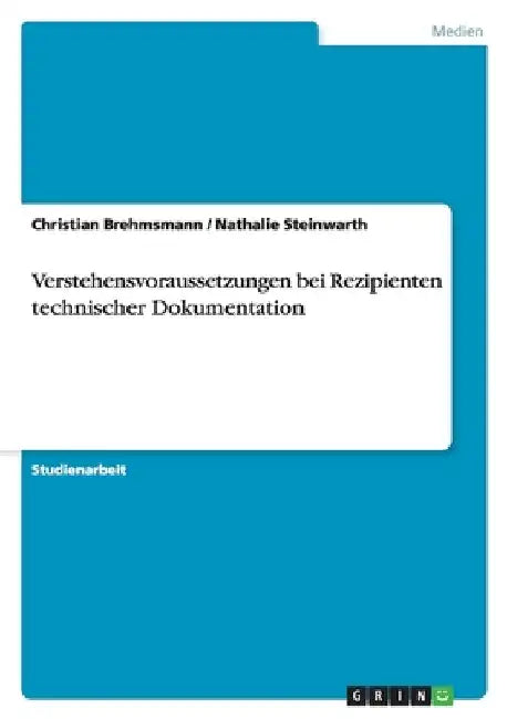 Verstehensvoraussetzungen bei Rezipienten technischer Dokumentation by Brehmsmann, Christian