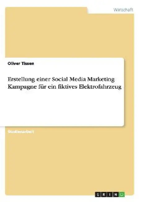 Erstellung einer Social Media Marketing Kampagne für ein fiktives Elektrofahrzeug by Tissen, Oliver