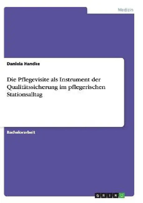 Die Pflegevisite als Instrument der Qualitätssicherung im pflegerischen Stationsalltag by Handke, Daniela