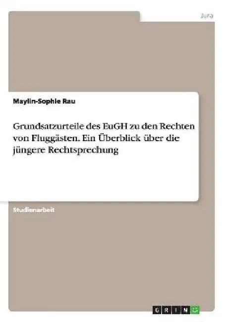 Grundsatzurteile des EuGH zu den Rechten von Fluggästen. Ein Überblick über die jüngere Rechtsprechung by Rau, Maylin-Sophie