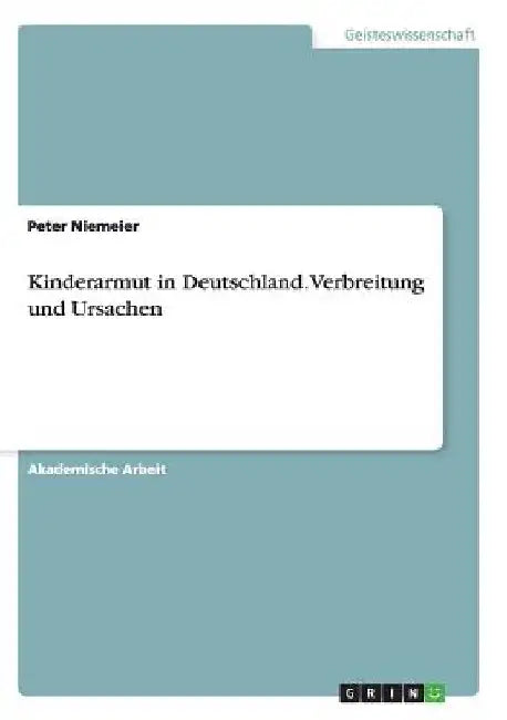 Kinderarmut in Deutschland. Verbreitung und Ursachen by Niemeier, Peter
