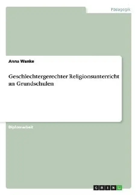Geschlechtergerechter Religionsunterricht an Grundschulen by Wanke, Anna