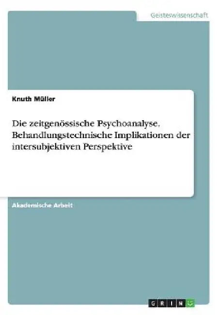 Die zeitgenössische Psychoanalyse. Behandlungstechnische Implikationen der intersubjektiven Perspektive by Müller, Knuth