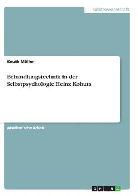 Behandlungstechnik in der Selbstpsychologie Heinz Kohuts by Müller, Knuth