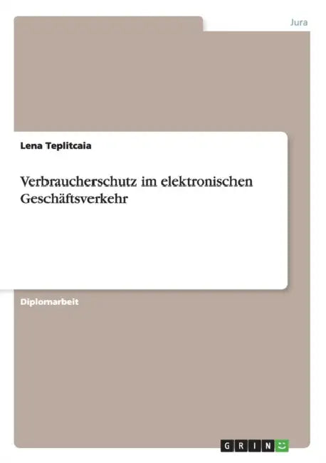 Verbraucherschutz im elektronischen Geschäftsverkehr by Lena Teplitcaia