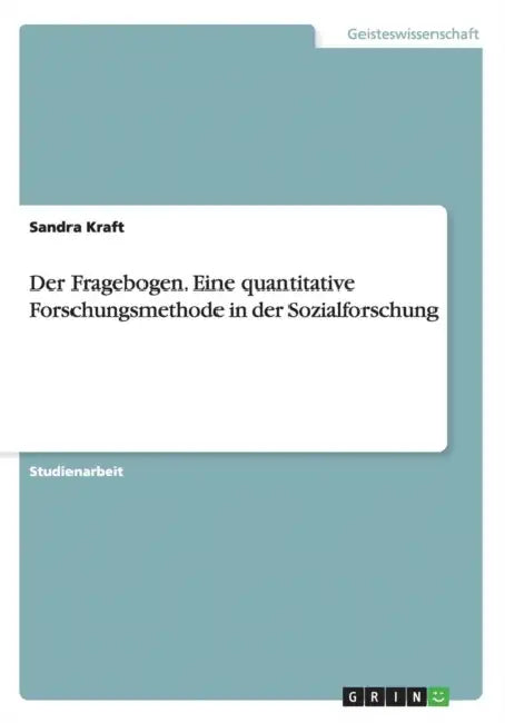 Der Fragebogen. Eine quantitative Forschungsmethode in der Sozialforschung by Sandra Kraft