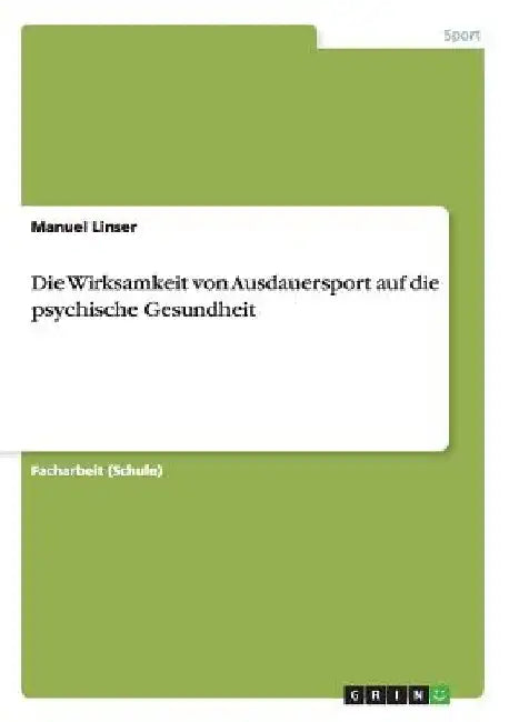 Die Wirksamkeit von Ausdauersport auf die psychische Gesundheit by Linser, Manuel
