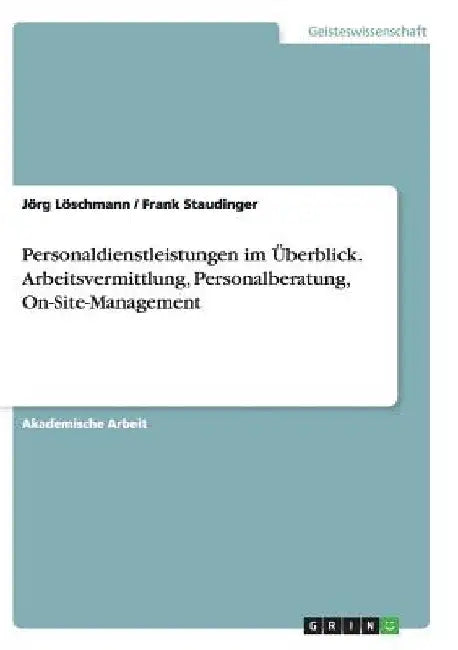 Personaldienstleistungen im Überblick. Arbeitsvermittlung, Personalberatung, On-Site-Management by Löschmann, Jörg
