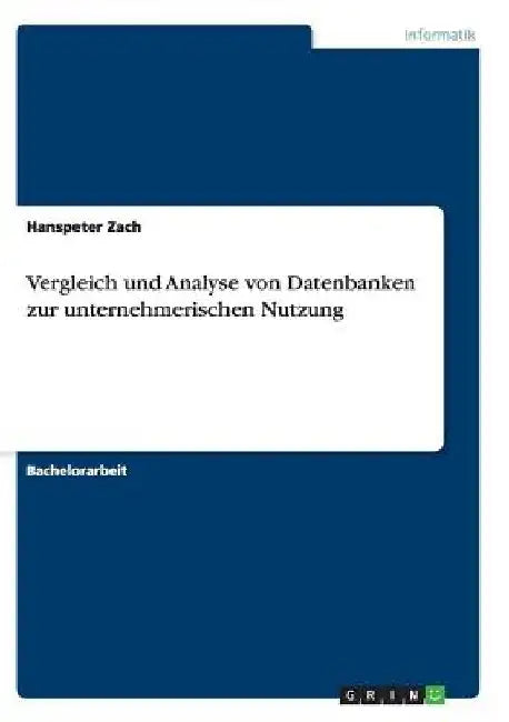 Vergleich und Analyse von Datenbanken zur unternehmerischen Nutzung by Zach, Hanspeter