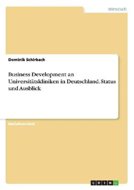 Business Development an Universitätskliniken in Deutschland. Status und Ausblick by Schirbach, Dominik