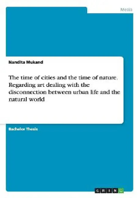 The time of cities and the time of nature. Regarding art dealing with the disconnection between urban life and the natural world by Nandita Mukand