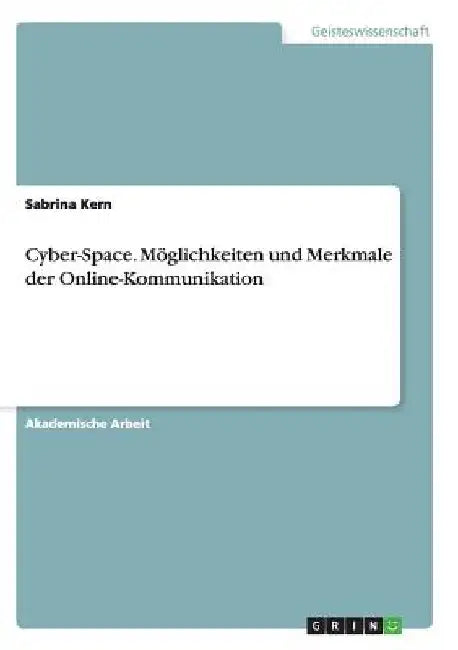 Cyber-Space. Möglichkeiten und Merkmale der Online-Kommunikation by Kern, Sabrina