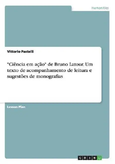 "Ciência em ação" de Bruno Latour. Um texto de acompanhamento de leitura e sugestões de monografias by Pastelli, Vittorio