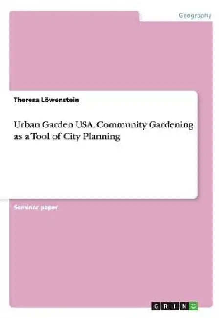 Urban Garden USA. Community Gardening as a Tool of City Planning by Theresa Löwenstein