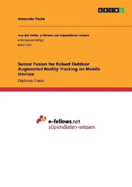 Sensor Fusion for Robust Outdoor Augmented Reality Tracking on Mobile Devices by Alexander Pacha