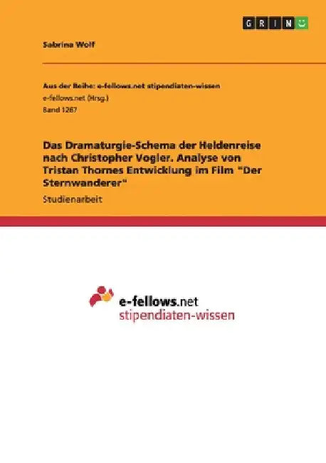 Das Dramaturgie-Schema der Heldenreise nach Christopher Vogler. Analyse von Tristan Thornes Entwicklung im Film "Der Sternwanderer" by Wolf, Sabrina