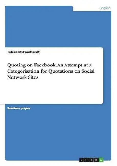 Quoting on Facebook. An Attempt at a Categorisation for Quotations on Social Network Sites by Julian Botzenhardt