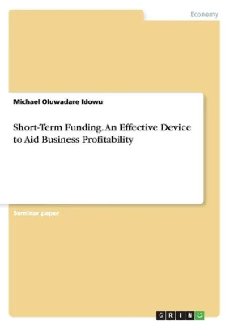 Short-Term Funding. An Effective Device to Aid Business Profitability by Michael Oluwadare Idowu