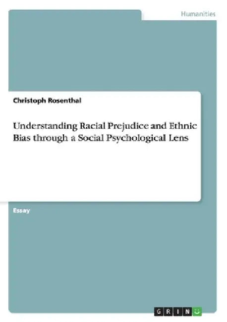 Understanding Racial Prejudice and Ethnic Bias through a Social Psychological Lens by Christoph Rosenthal