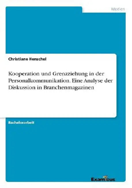 Kooperation und Grenzziehung in der Personalkommunikation. Eine Analyse der Diskussion in Branchenmagazinen by Henschel, Christiane