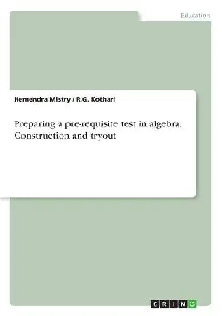 Preparing a pre-requisite test in algebra. Construction and tryout by Hemendra Mistry